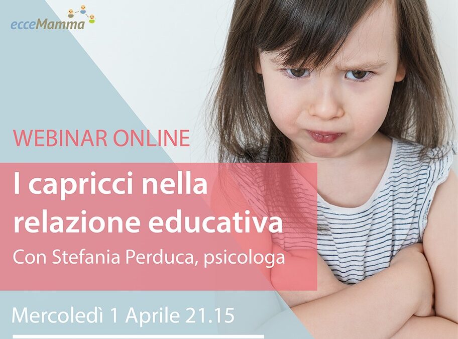 WEBINAR “I CAPRICCI NELLA RELAZIONE EDUCATIVA” MERCOLEDI’ 1 APRILE ORE 21.15