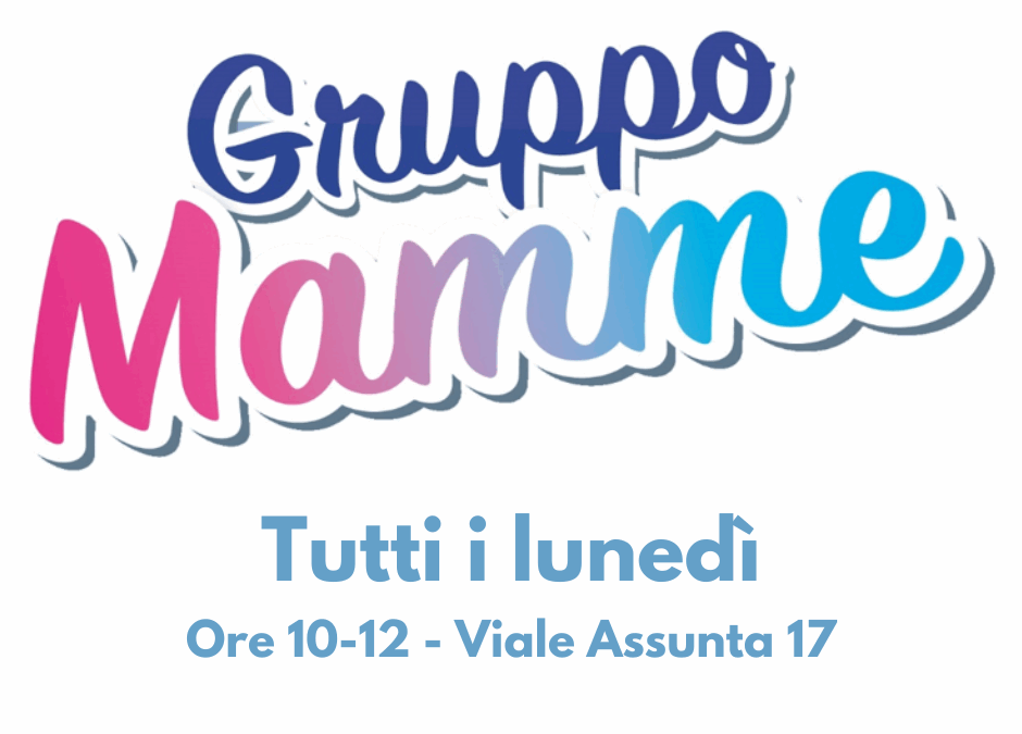 Gruppo Mamme – Tutti i Lunedì dalle 10 alle 12, presso Proloco-Info Point Parco Comi – Viale Assunta 17.